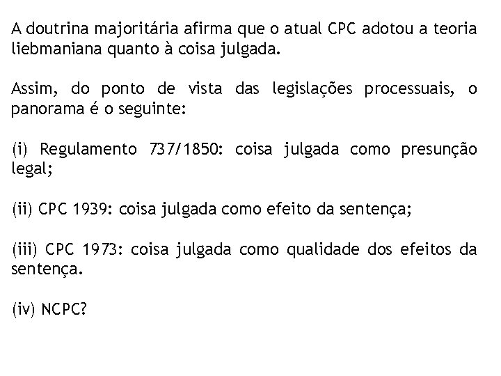 A doutrina majoritária afirma que o atual CPC adotou a teoria liebmaniana quanto à