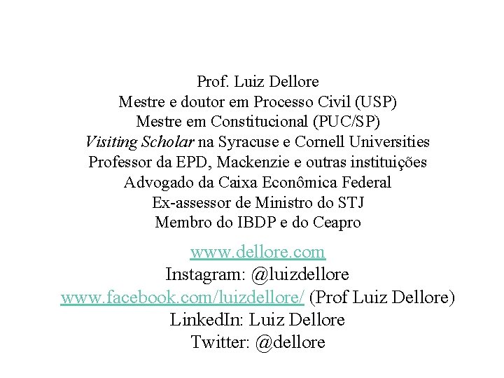 Prof. Luiz Dellore Mestre e doutor em Processo Civil (USP) Mestre em Constitucional (PUC/SP)