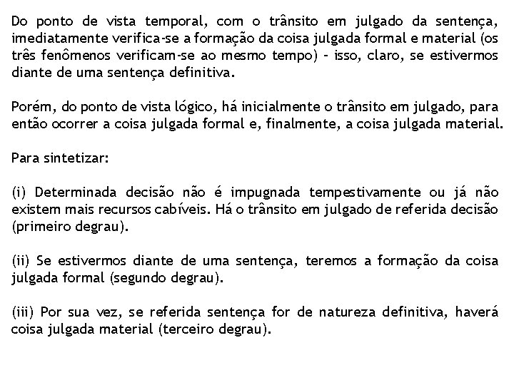 Do ponto de vista temporal, com o trânsito em julgado da sentença, imediatamente verifica-se