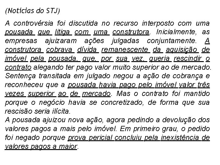 (Notícias do STJ) A controvérsia foi discutida no recurso interposto com uma pousada que