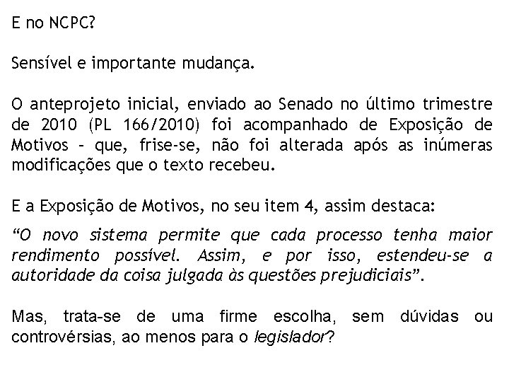 E no NCPC? Sensível e importante mudança. O anteprojeto inicial, enviado ao Senado no