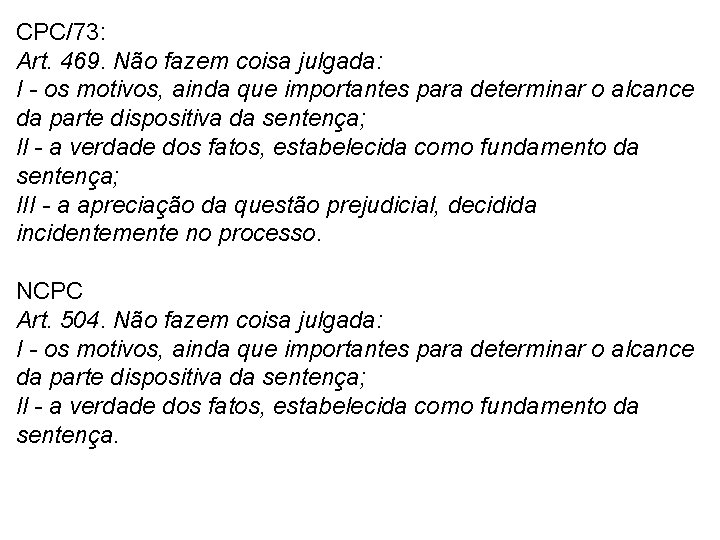 CPC/73: Art. 469. Não fazem coisa julgada: I - os motivos, ainda que importantes