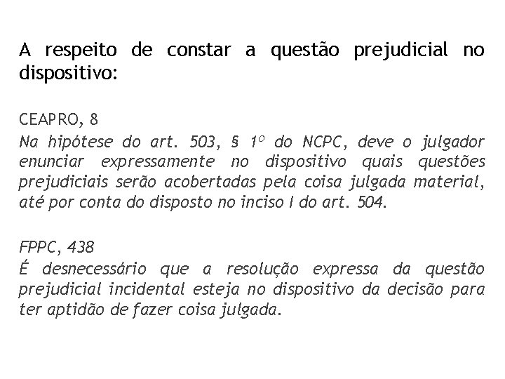 A respeito de constar a questão prejudicial no dispositivo: CEAPRO, 8 Na hipótese do