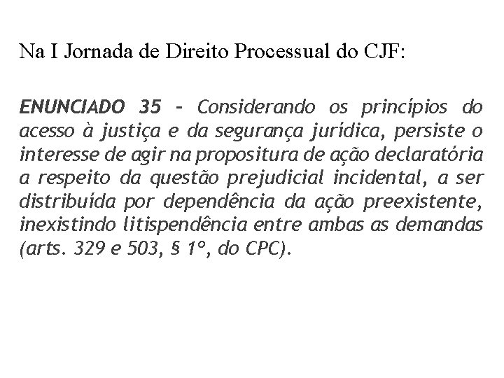 Na I Jornada de Direito Processual do CJF: ENUNCIADO 35 – Considerando os princípios