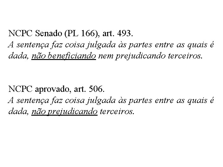 NCPC Senado (PL 166), art. 493. A sentença faz coisa julgada às partes entre