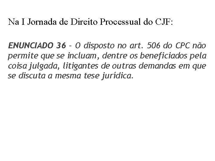 Na I Jornada de Direito Processual do CJF: ENUNCIADO 36 – O disposto no