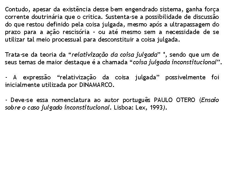 Contudo, apesar da existência desse bem engendrado sistema, ganha força corrente doutrinária que o