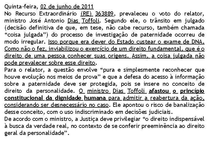 Quinta-feira, 02 de junho de 2011 No Recurso Extraordinário (RE) 363889, prevaleceu o voto