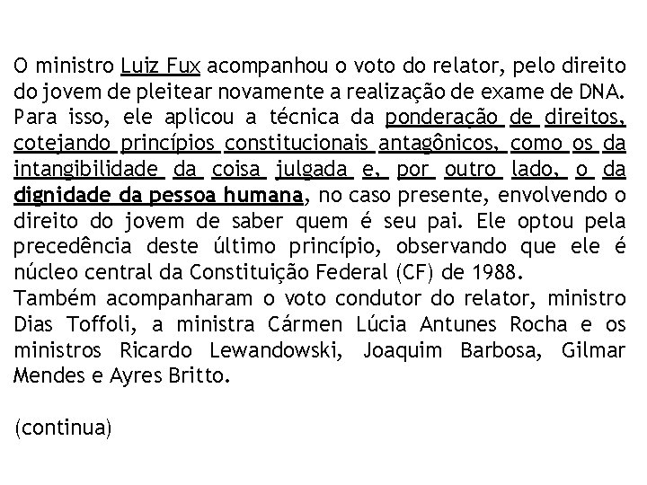 O ministro Luiz Fux acompanhou o voto do relator, pelo direito do jovem de