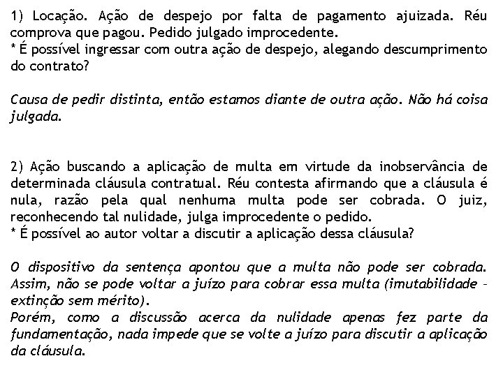 1) Locação. Ação de despejo por falta de pagamento ajuizada. Réu comprova que pagou.