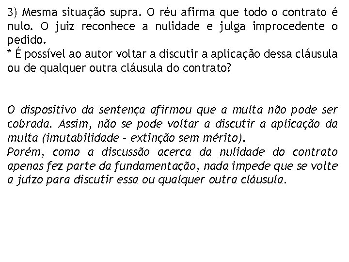 3) Mesma situação supra. O réu afirma que todo o contrato é nulo. O