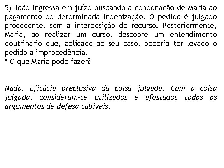 5) João ingressa em juízo buscando a condenação de Maria ao pagamento de determinada