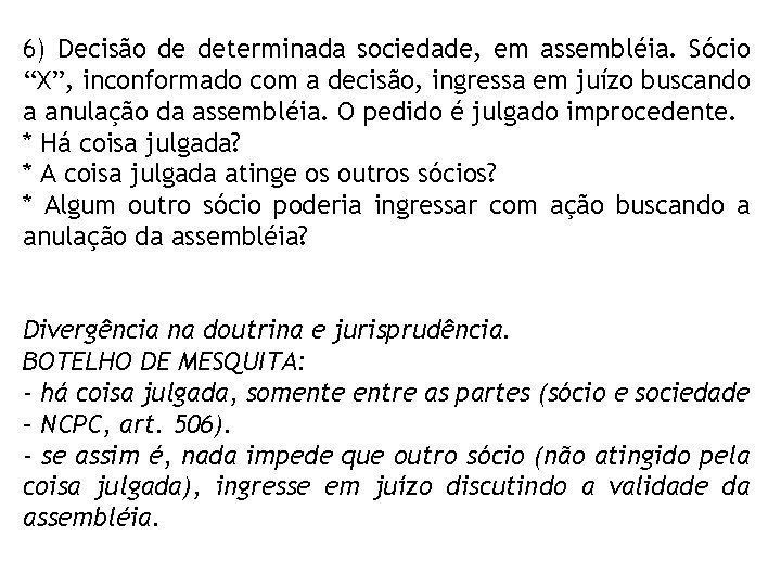 6) Decisão de determinada sociedade, em assembléia. Sócio “X”, inconformado com a decisão, ingressa