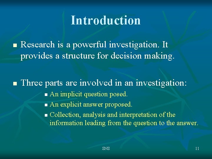 Introduction n n Research is a powerful investigation. It provides a structure for decision