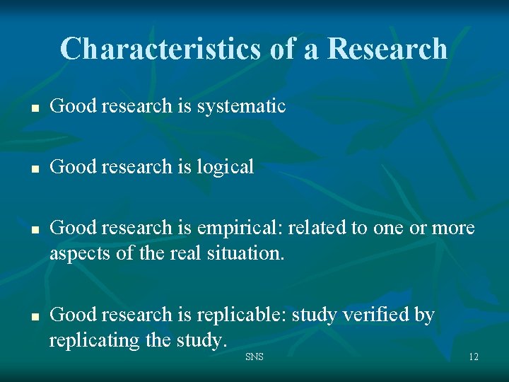 Characteristics of a Research n Good research is systematic n Good research is logical