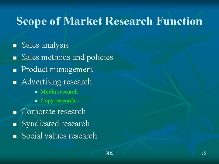 Scope of Market Research Function n n Sales analysis Sales methods and policies Product