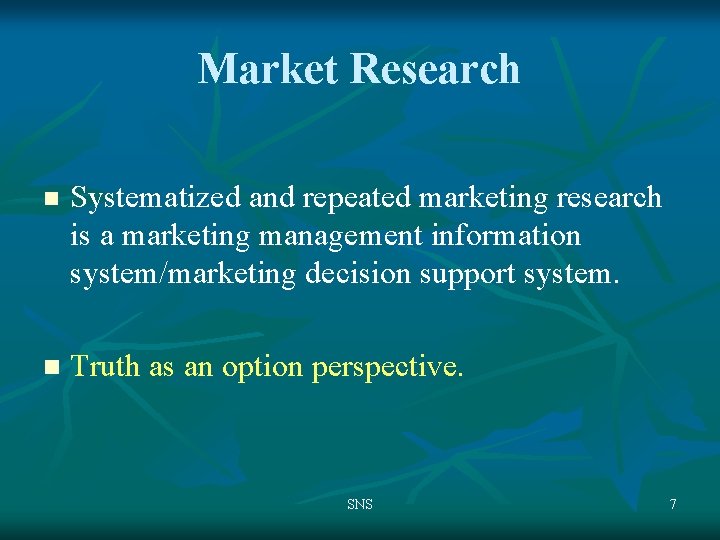 Market Research n Systematized and repeated marketing research is a marketing management information system/marketing
