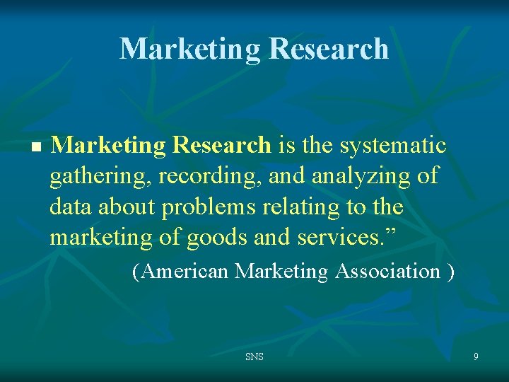 Marketing Research n Marketing Research is the systematic gathering, recording, and analyzing of data