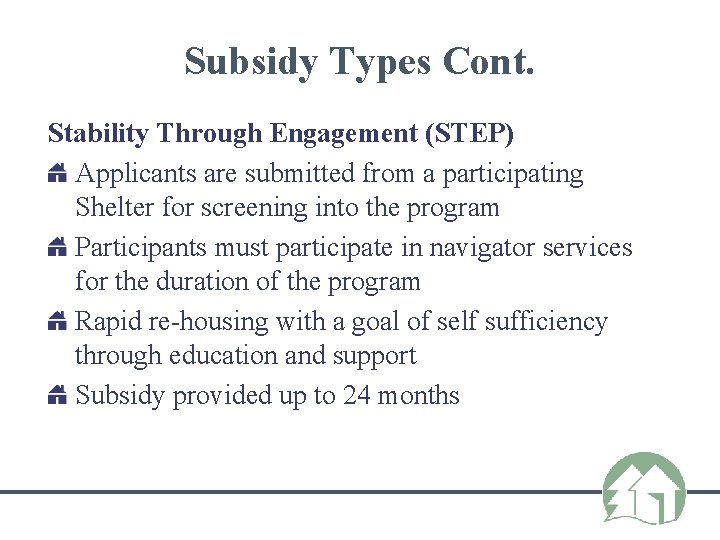 Subsidy Types Cont. Stability Through Engagement (STEP) Applicants are submitted from a participating Shelter