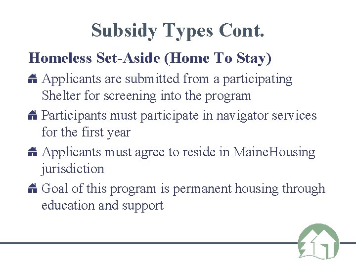Subsidy Types Cont. Homeless Set-Aside (Home To Stay) Applicants are submitted from a participating