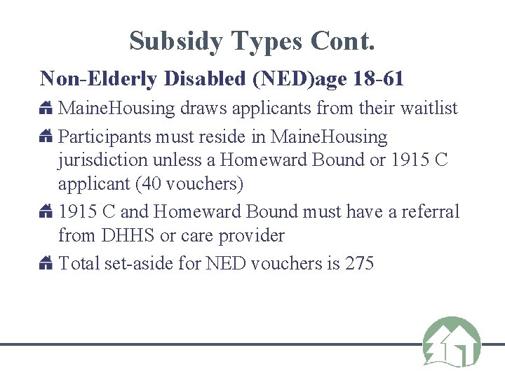 Subsidy Types Cont. Non-Elderly Disabled (NED)age 18 -61 Maine. Housing draws applicants from their