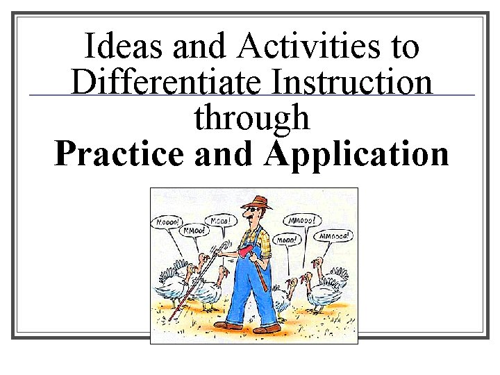Ideas and Activities to Differentiate Instruction through Practice and Application 