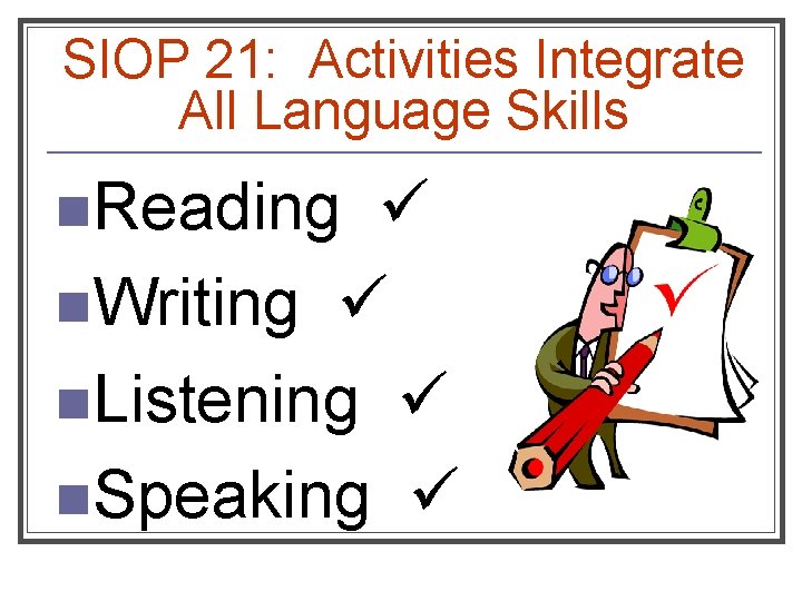SIOP 21: Activities Integrate All Language Skills n. Reading n. Writing n. Listening n.