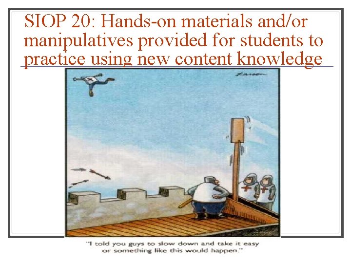SIOP 20: Hands-on materials and/or manipulatives provided for students to practice using new content