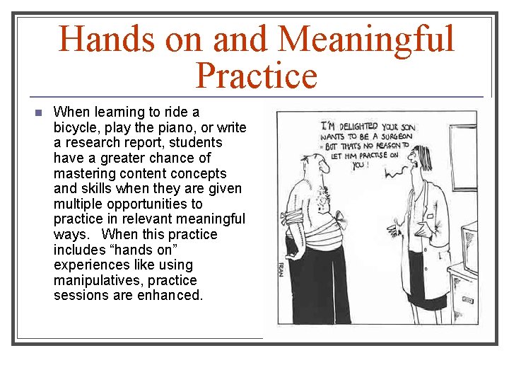 Hands on and Meaningful Practice n When learning to ride a bicycle, play the