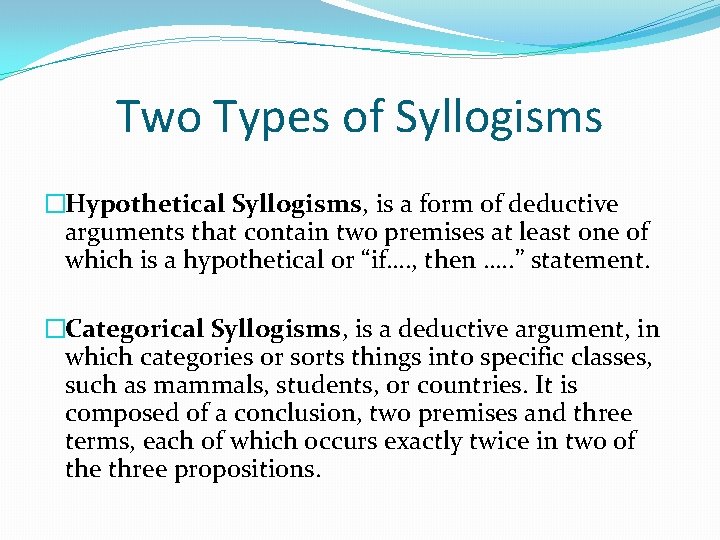 Two Types of Syllogisms �Hypothetical Syllogisms, is a form of deductive arguments that contain