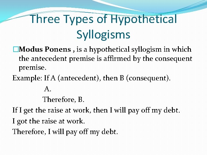 Three Types of Hypothetical Syllogisms �Modus Ponens , is a hypothetical syllogism in which