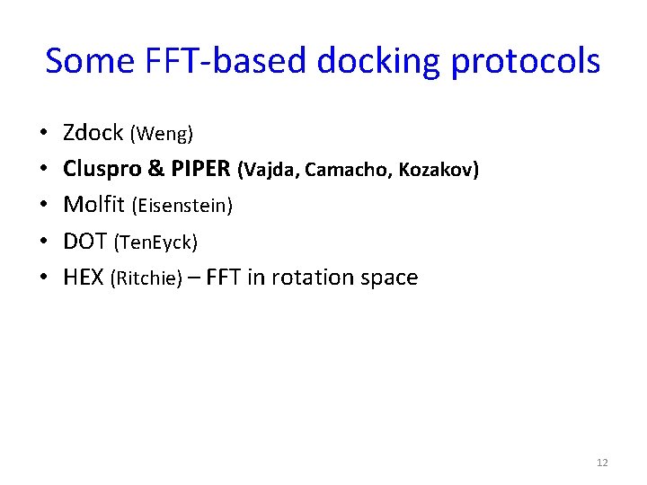 Some FFT-based docking protocols • • • Zdock (Weng) Cluspro & PIPER (Vajda, Camacho,