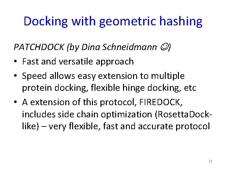 Docking with geometric hashing PATCHDOCK (by Dina Schneidmann ) • Fast and versatile approach