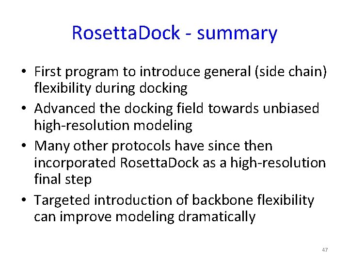 Rosetta. Dock - summary • First program to introduce general (side chain) flexibility during