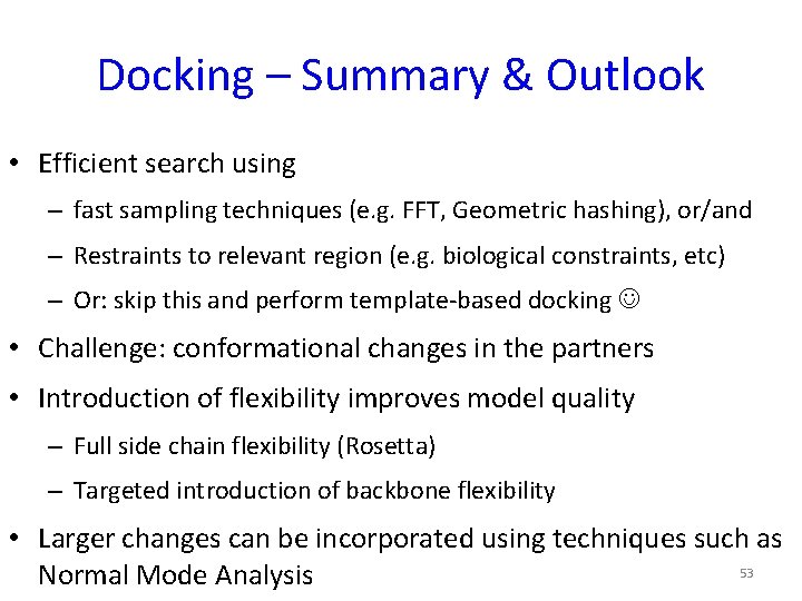 Docking – Summary & Outlook • Efficient search using – fast sampling techniques (e.