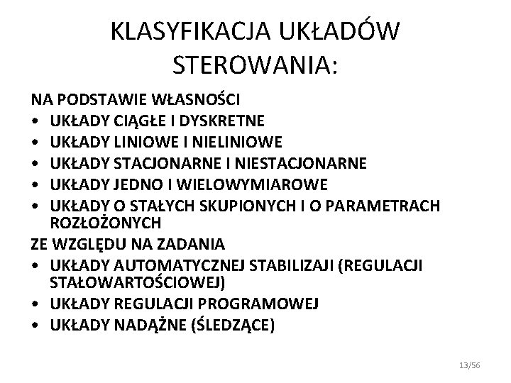 KLASYFIKACJA UKŁADÓW STEROWANIA: NA PODSTAWIE WŁASNOŚCI • UKŁADY CIĄGŁE I DYSKRETNE • UKŁADY LINIOWE KLASYFIKACJA UKŁADÓW STEROWANIA: NA PODSTAWIE WŁASNOŚCI • UKŁADY CIĄGŁE I DYSKRETNE • UKŁADY LINIOWE