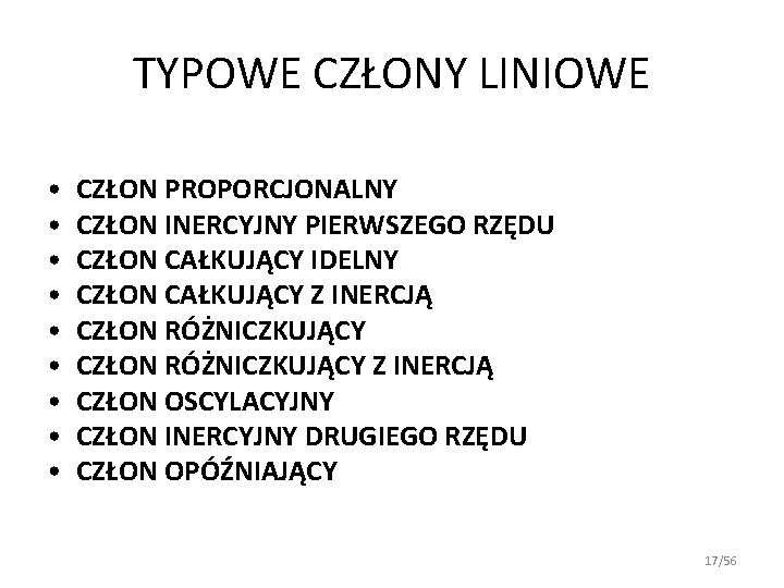 TYPOWE CZŁONY LINIOWE • • • CZŁON PROPORCJONALNY CZŁON INERCYJNY PIERWSZEGO RZĘDU CZŁON CAŁKUJĄCY TYPOWE CZŁONY LINIOWE • • • CZŁON PROPORCJONALNY CZŁON INERCYJNY PIERWSZEGO RZĘDU CZŁON CAŁKUJĄCY