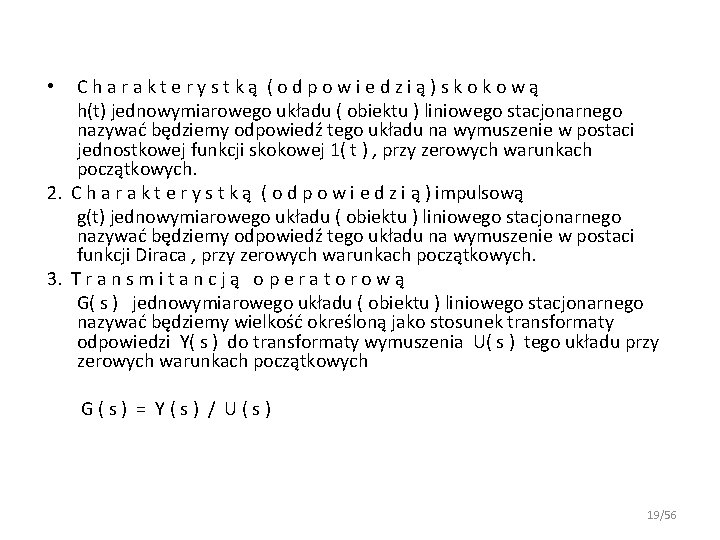 Charakterystką (odpowiedzią)skokową h(t) jednowymiarowego układu ( obiektu ) liniowego stacjonarnego nazywać będziemy odpowiedź tego Charakterystką (odpowiedzią)skokową h(t) jednowymiarowego układu ( obiektu ) liniowego stacjonarnego nazywać będziemy odpowiedź tego