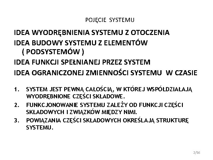 POJĘCIE SYSTEMU IDEA WYODRĘBNIENIA SYSTEMU Z OTOCZENIA IDEA BUDOWY SYSTEMU Z ELEMENTÓW ( PODSYSTEMÓW POJĘCIE SYSTEMU IDEA WYODRĘBNIENIA SYSTEMU Z OTOCZENIA IDEA BUDOWY SYSTEMU Z ELEMENTÓW ( PODSYSTEMÓW