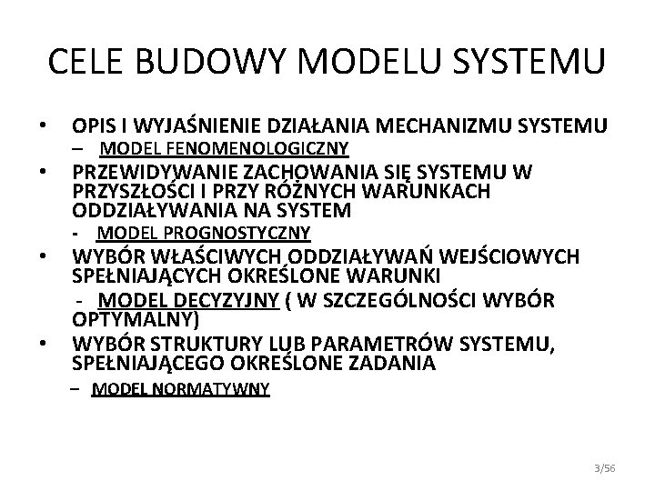 CELE BUDOWY MODELU SYSTEMU • OPIS I WYJAŚNIENIE DZIAŁANIA MECHANIZMU SYSTEMU • PRZEWIDYWANIE ZACHOWANIA CELE BUDOWY MODELU SYSTEMU • OPIS I WYJAŚNIENIE DZIAŁANIA MECHANIZMU SYSTEMU • PRZEWIDYWANIE ZACHOWANIA