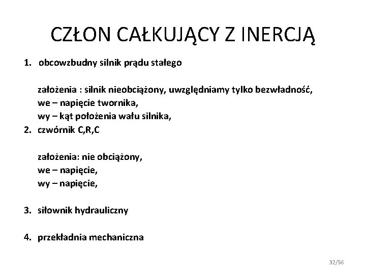 CZŁON CAŁKUJĄCY Z INERCJĄ 1. obcowzbudny silnik prądu stałego założenia : silnik nieobciążony, uwzględniamy CZŁON CAŁKUJĄCY Z INERCJĄ 1. obcowzbudny silnik prądu stałego założenia : silnik nieobciążony, uwzględniamy