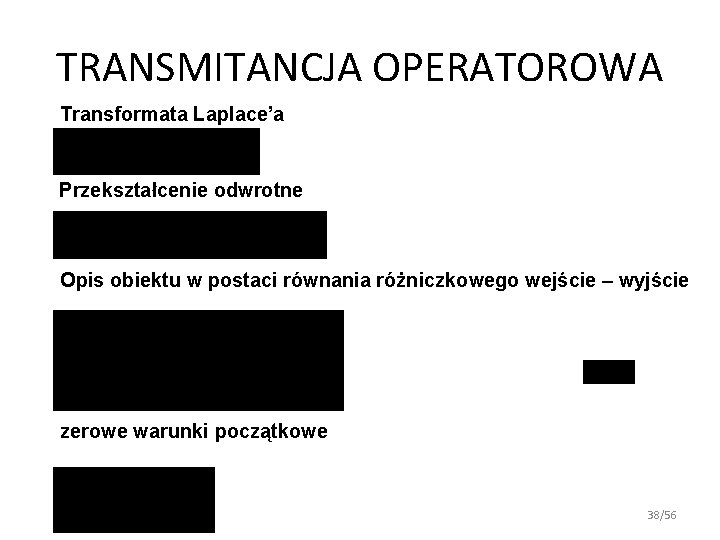 TRANSMITANCJA OPERATOROWA Transformata Laplace’a Przekształcenie odwrotne Opis obiektu w postaci równania różniczkowego wejście – TRANSMITANCJA OPERATOROWA Transformata Laplace’a Przekształcenie odwrotne Opis obiektu w postaci równania różniczkowego wejście –