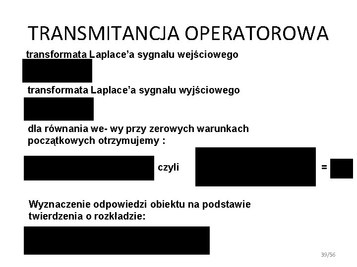 TRANSMITANCJA OPERATOROWA transformata Laplace’a sygnału wejściowego transformata Laplace’a sygnału wyjściowego dla równania we- wy TRANSMITANCJA OPERATOROWA transformata Laplace’a sygnału wejściowego transformata Laplace’a sygnału wyjściowego dla równania we- wy