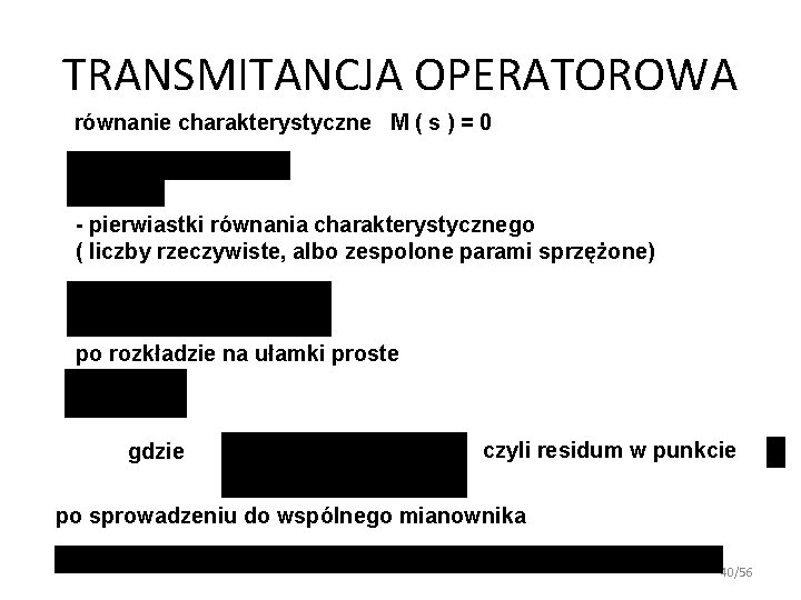 TRANSMITANCJA OPERATOROWA równanie charakterystyczne M ( s ) = 0 - pierwiastki równania charakterystycznego TRANSMITANCJA OPERATOROWA równanie charakterystyczne M ( s ) = 0 - pierwiastki równania charakterystycznego