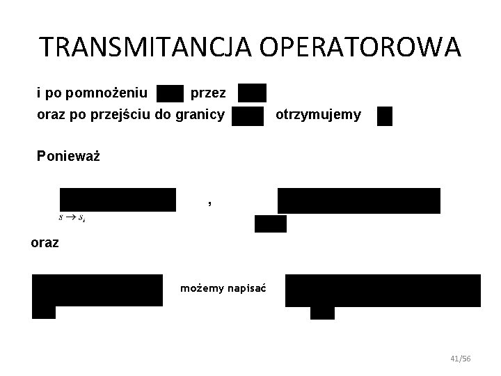 TRANSMITANCJA OPERATOROWA i po pomnożeniu przez oraz po przejściu do granicy otrzymujemy Ponieważ , TRANSMITANCJA OPERATOROWA i po pomnożeniu przez oraz po przejściu do granicy otrzymujemy Ponieważ ,