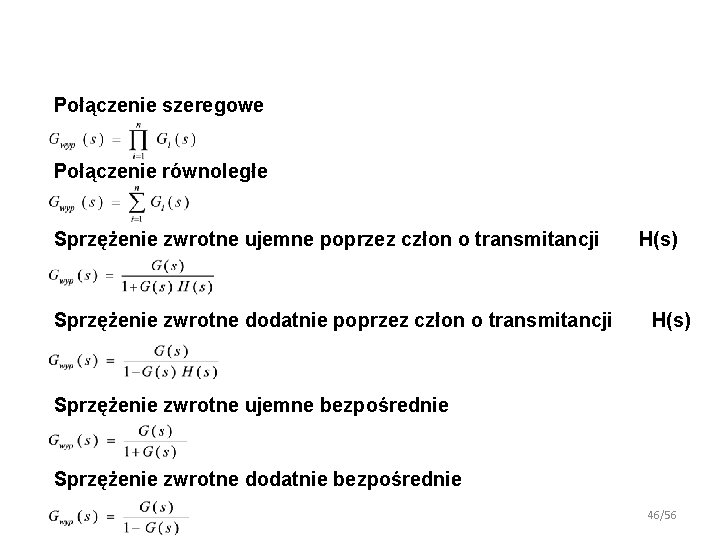 Połączenie szeregowe Połączenie równoległe Sprzężenie zwrotne ujemne poprzez człon o transmitancji Sprzężenie zwrotne dodatnie Połączenie szeregowe Połączenie równoległe Sprzężenie zwrotne ujemne poprzez człon o transmitancji Sprzężenie zwrotne dodatnie