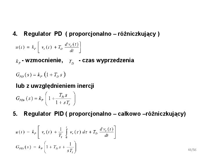 4. Regulator PD ( proporcjonalno – różniczkujący ) - wzmocnienie, - czas wyprzedzenia lub 4. Regulator PD ( proporcjonalno – różniczkujący ) - wzmocnienie, - czas wyprzedzenia lub