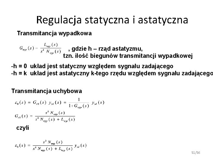 Regulacja statyczna i astatyczna Transmitancja wypadkowa , gdzie h – rząd astatyzmu, tzn. ilość Regulacja statyczna i astatyczna Transmitancja wypadkowa , gdzie h – rząd astatyzmu, tzn. ilość