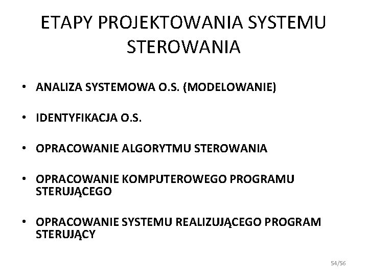 ETAPY PROJEKTOWANIA SYSTEMU STEROWANIA • ANALIZA SYSTEMOWA O. S. (MODELOWANIE) • IDENTYFIKACJA O. S. ETAPY PROJEKTOWANIA SYSTEMU STEROWANIA • ANALIZA SYSTEMOWA O. S. (MODELOWANIE) • IDENTYFIKACJA O. S.