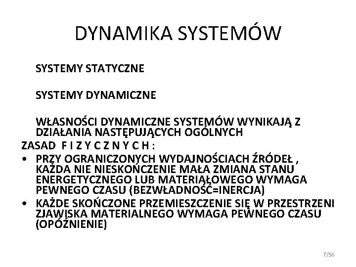 DYNAMIKA SYSTEMÓW SYSTEMY STATYCZNE SYSTEMY DYNAMICZNE WŁASNOŚCI DYNAMICZNE SYSTEMÓW WYNIKAJĄ Z DZIAŁANIA NASTĘPUJĄCYCH OGÓLNYCH DYNAMIKA SYSTEMÓW SYSTEMY STATYCZNE SYSTEMY DYNAMICZNE WŁASNOŚCI DYNAMICZNE SYSTEMÓW WYNIKAJĄ Z DZIAŁANIA NASTĘPUJĄCYCH OGÓLNYCH